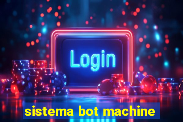 sistema bot machine